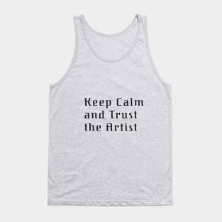 Keep calm and Trust the Artist Tank Top